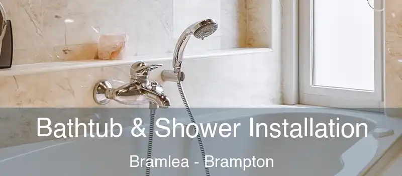  Bathtub & Shower Installation Bramlea - Brampton