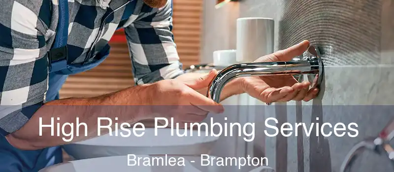  High Rise Plumbing Services Bramlea - Brampton