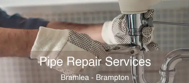  Pipe Repair Services Bramlea - Brampton