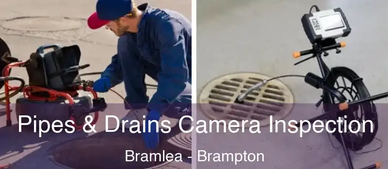  Pipes & Drains Camera Inspection Bramlea - Brampton