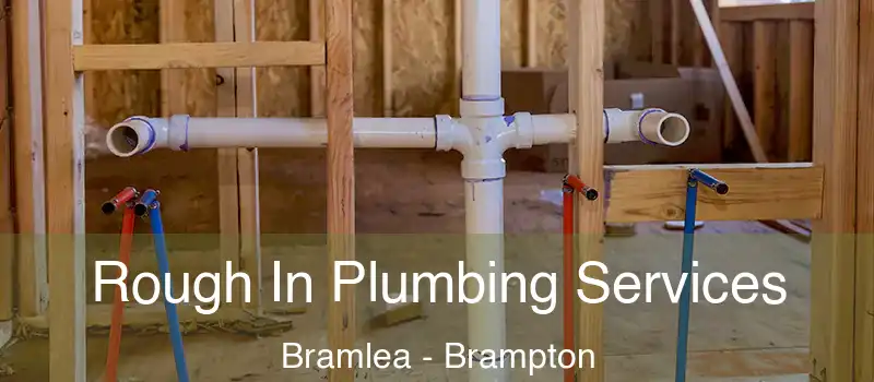  Rough In Plumbing Services Bramlea - Brampton